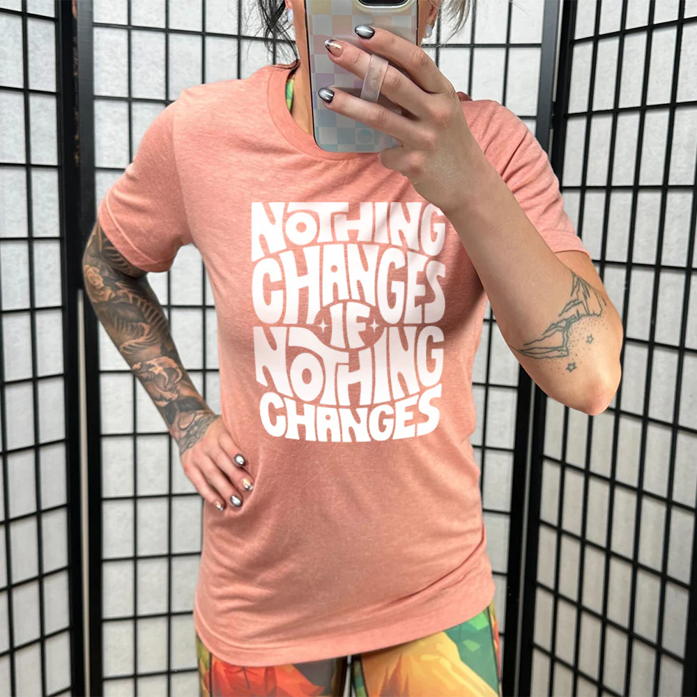 Nothing Changes If Nothing Changes Shirt Unisex - Image 11