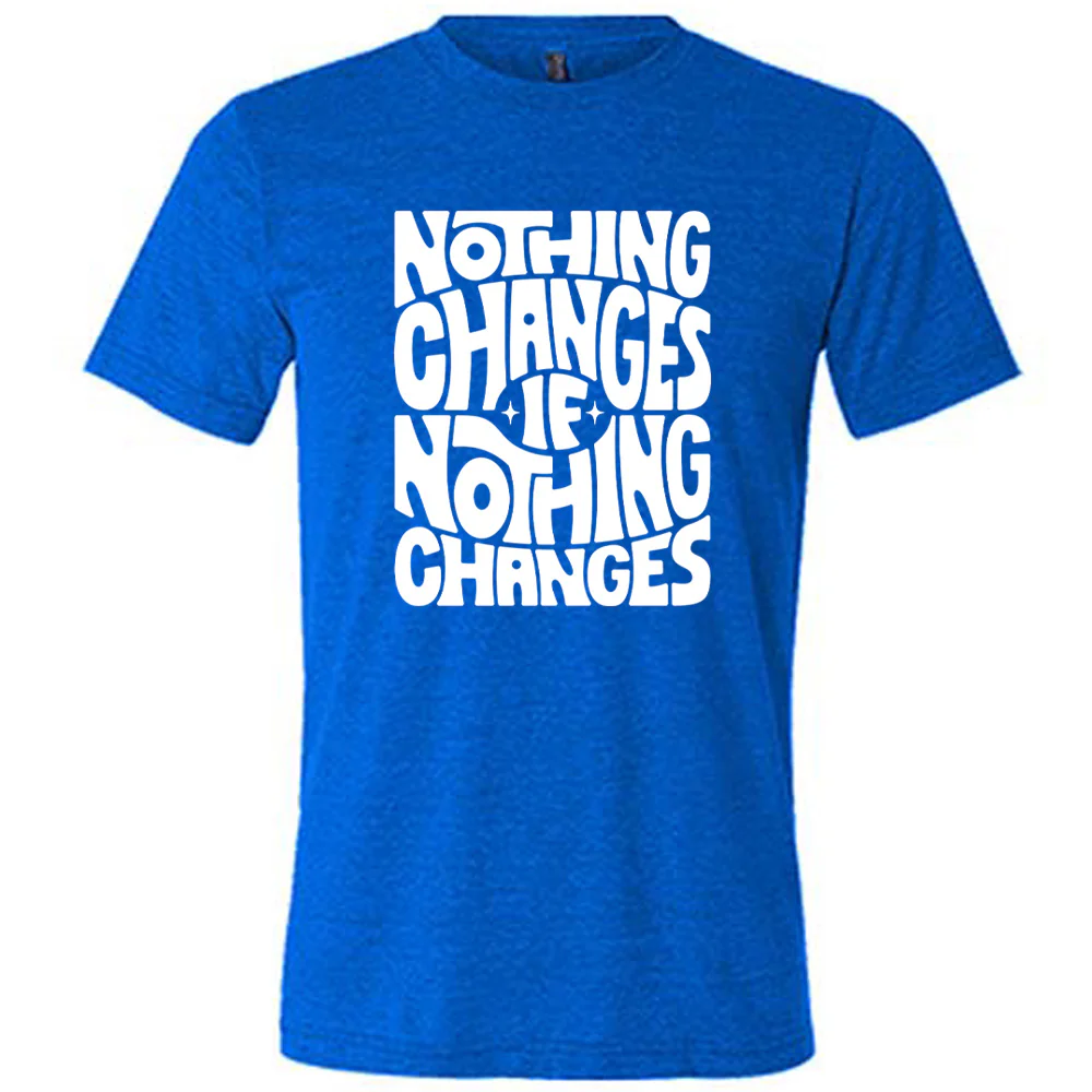 Nothing Changes If Nothing Changes Shirt Unisex - Image 3