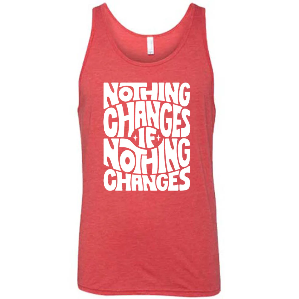 Nothing Changes If Nothing Changes Shirt Unisex - Image 6