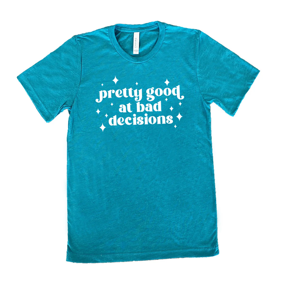 Pretty Good at Bad Decisions Shirt Unisex - Image 10