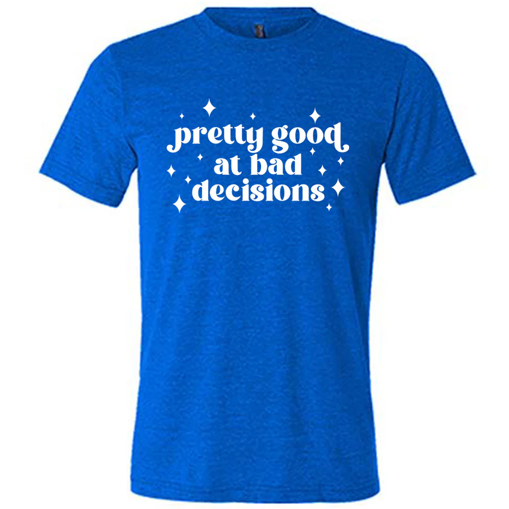 Pretty Good at Bad Decisions Shirt Unisex - Image 3