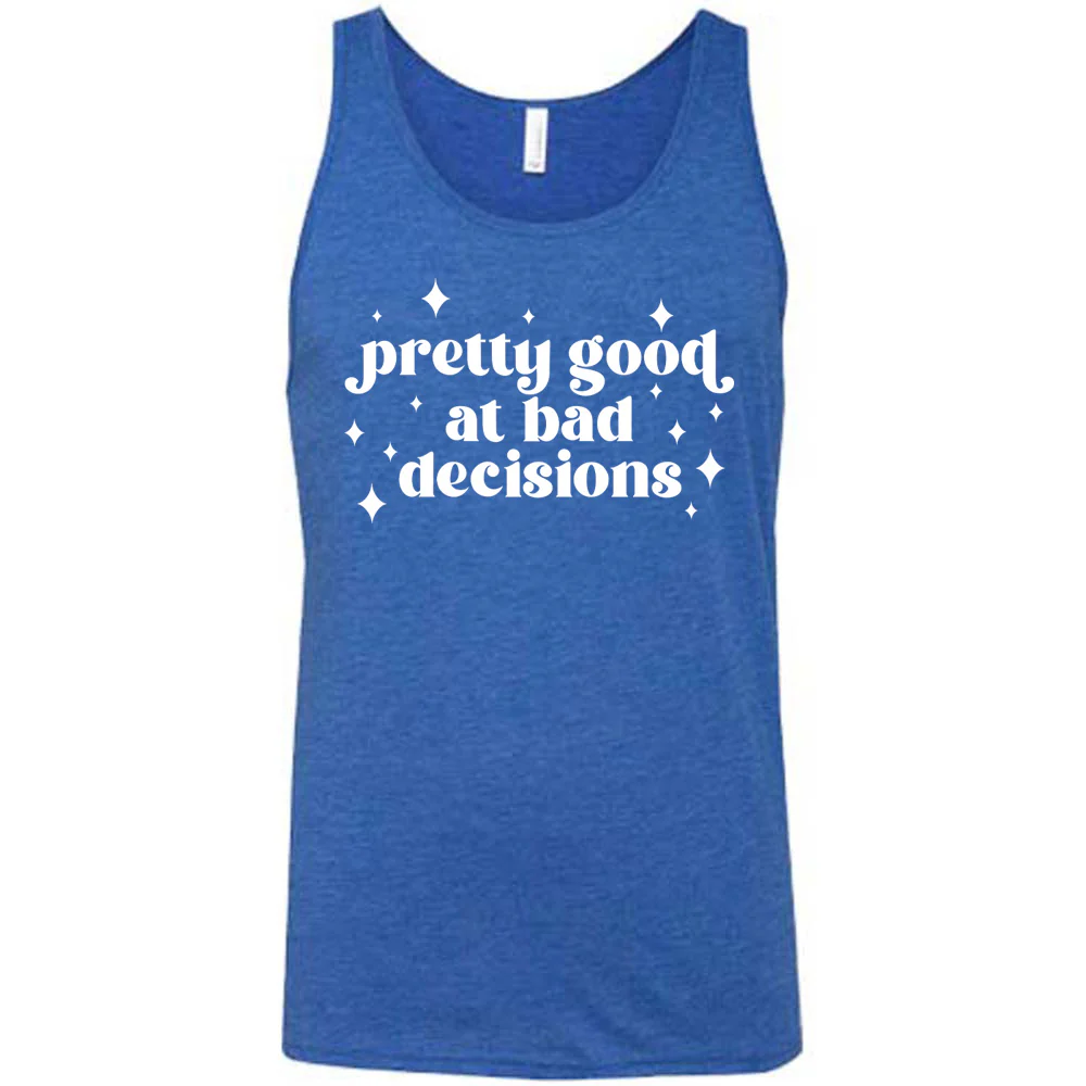 Pretty Good at Bad Decisions Shirt Unisex - Image 4