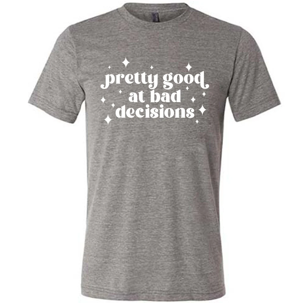Pretty Good at Bad Decisions Shirt Unisex - Image 7