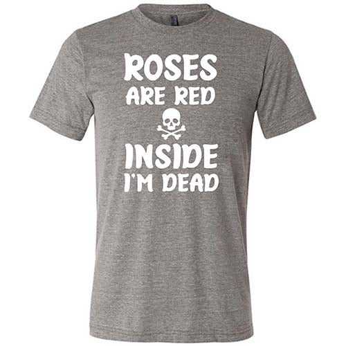 Roses Are Red Inside I'm Dead Shirt Unisex - Image 5
