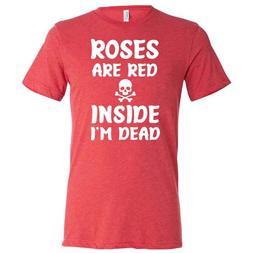 Roses Are Red Inside I'm Dead Shirt Unisex - Image 7