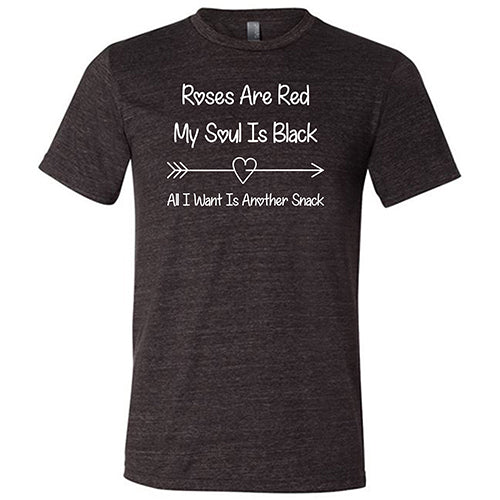 Roses Are Red My Soul Is Black All I Want Is Another Snack Unisex - Image 3
