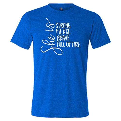 She Is Strong, Fierce, Brave, & Full Of Fire Shirt Unisex - Image 3