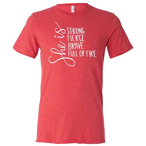 She Is Strong, Fierce, Brave, & Full Of Fire Shirt Unisex - Image 7