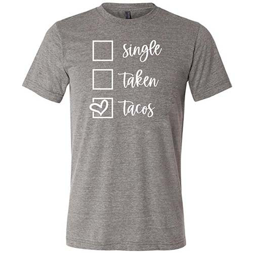 Single Taken Tacos Shirt Unisex - Image 4