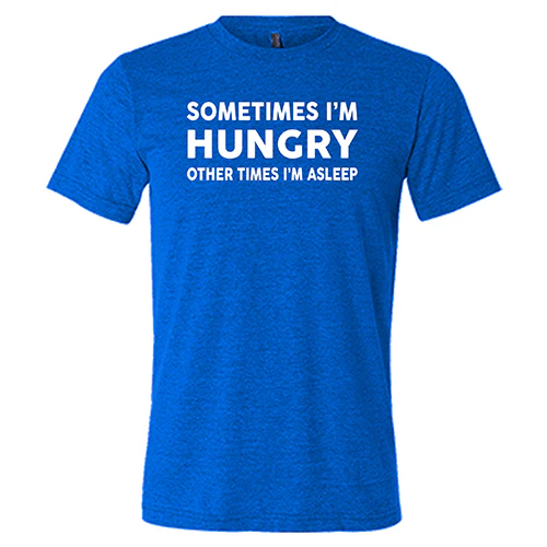 Sometimes I'm Hungry Other Times I'm Asleep Shirt Unisex - Image 5