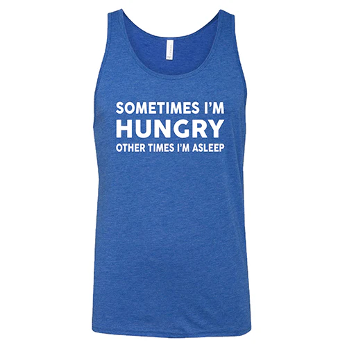 Sometimes I'm Hungry Other Times I'm Asleep Shirt Unisex - Image 6