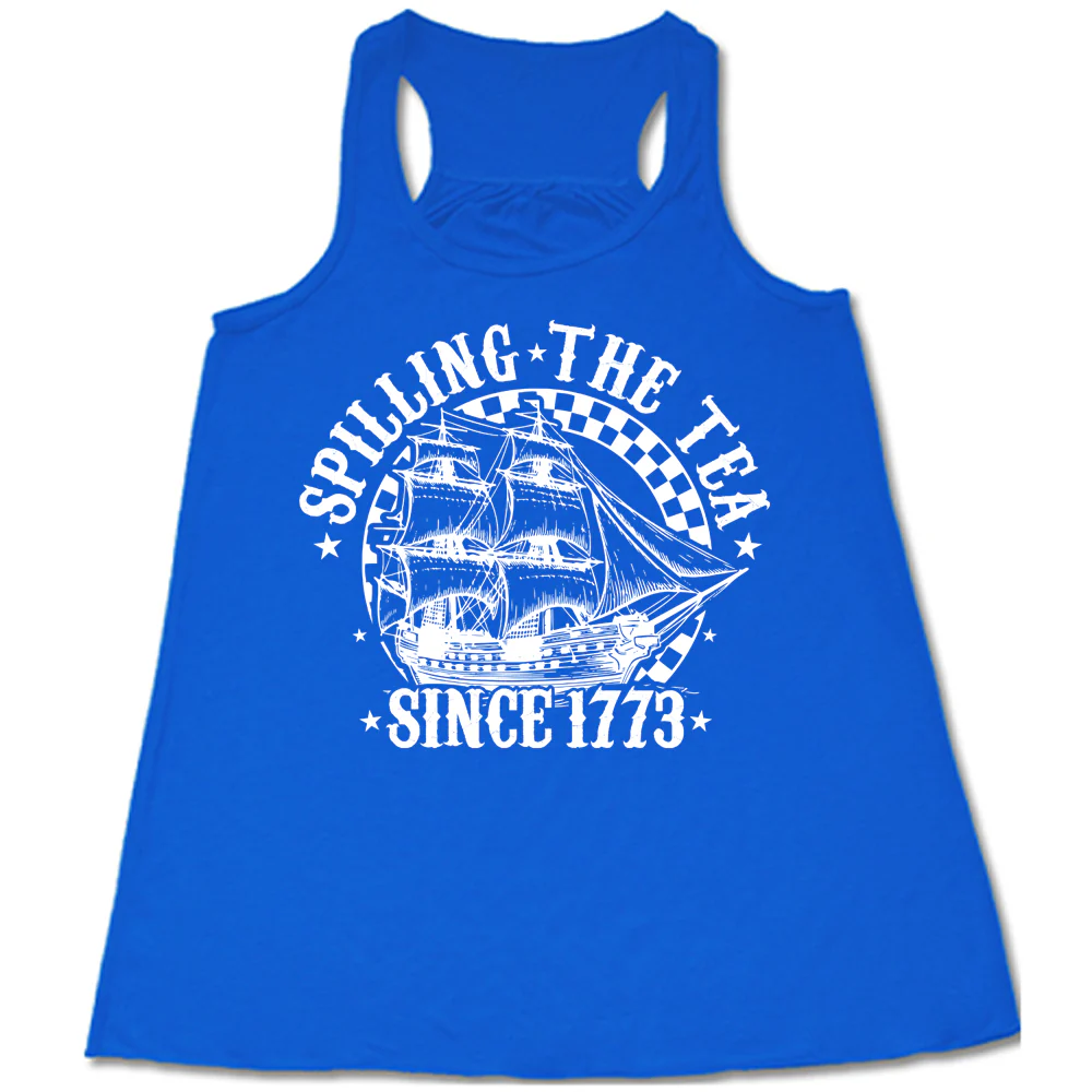 Spilling The Tea Since 1773 Shirt - Image 4