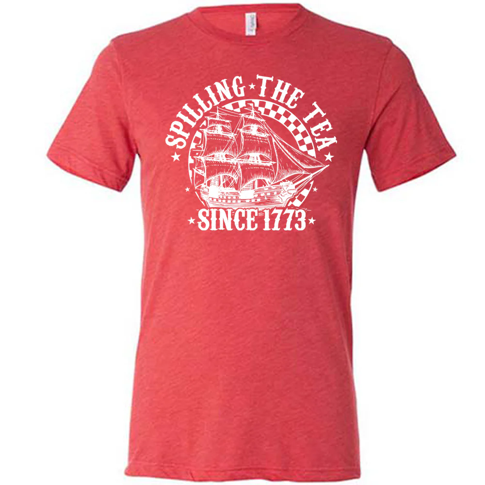 Spilling The Tea Since 1773 Shirt Unisex - Image 8