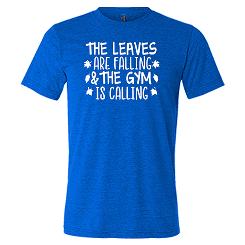 The Leaves Are Falling & The Gym Is Calling Shirt Unisex - Image 3