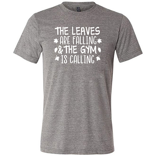 The Leaves Are Falling & The Gym Is Calling Shirt Unisex - Image 5