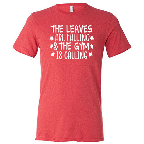 The Leaves Are Falling & The Gym Is Calling Shirt Unisex - Image 7