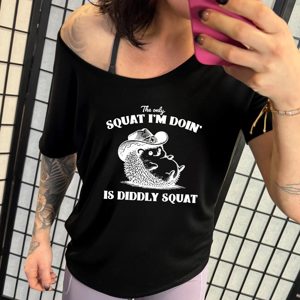 The Only Squat I'm Doing Is Diddly Squat | Slouchy Tee