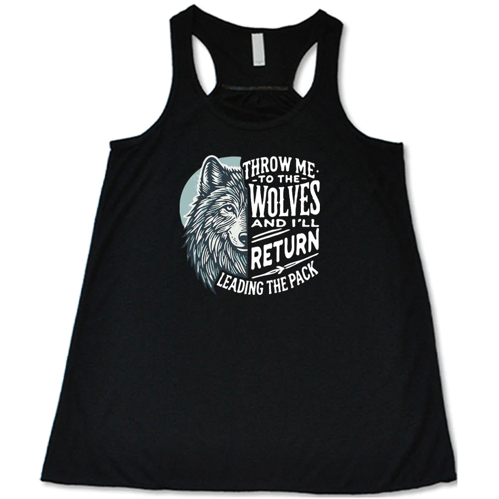 Throw Me To The Wolves And I'll Return Leading the Pack Shirt