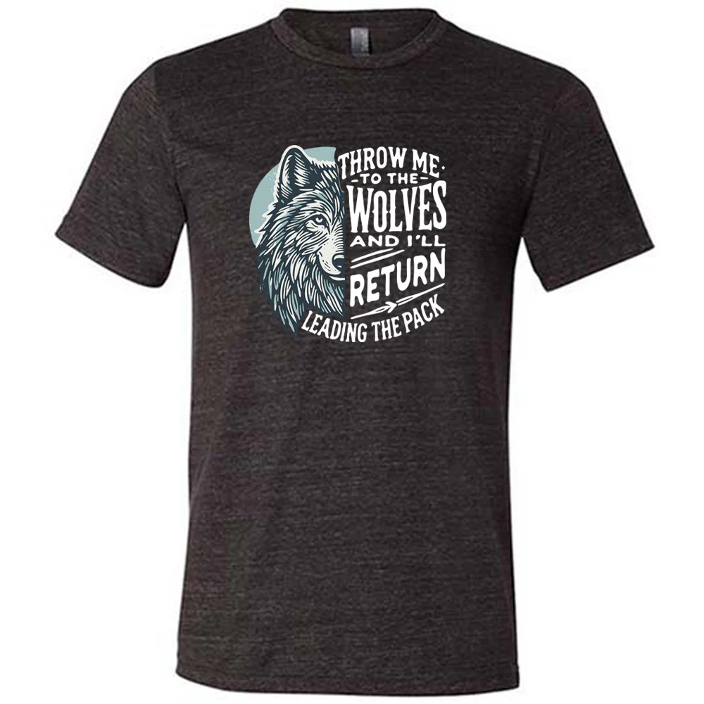 Throw Me To The Wolves And I'll Return Leading the Pack Shirt Unisex - Image 2