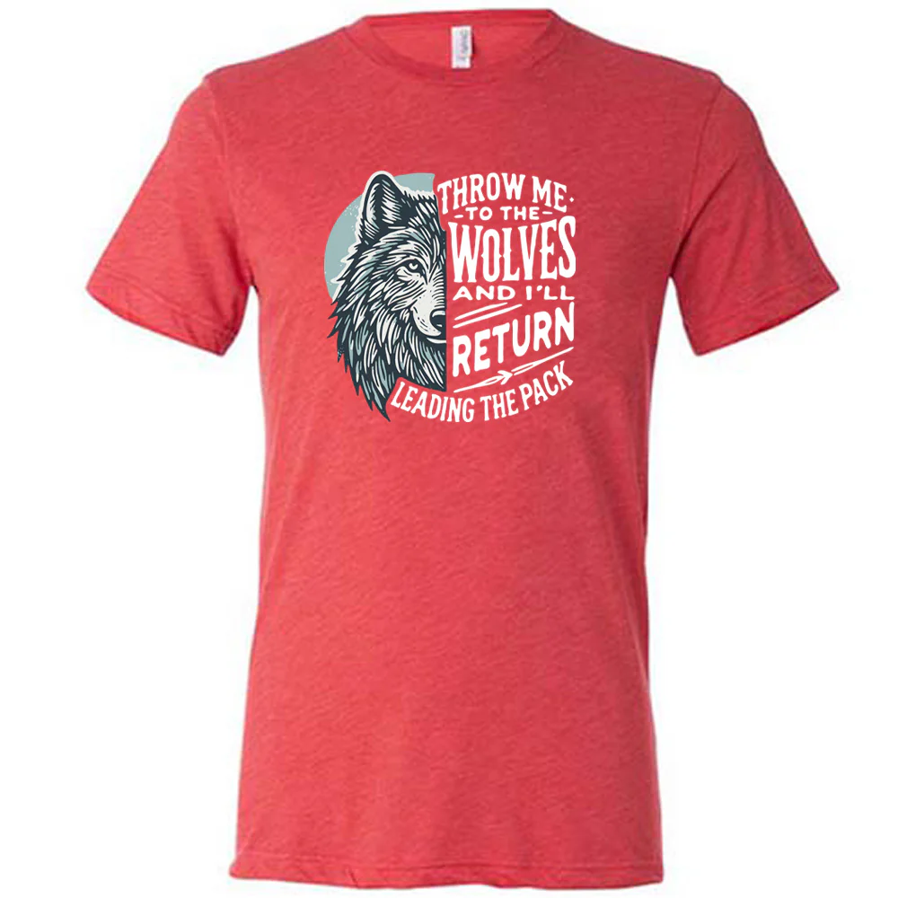 Throw Me To The Wolves And I'll Return Leading the Pack Shirt Unisex - Image 8