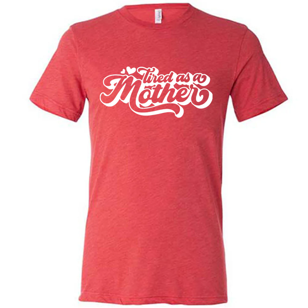 Tired as a Mother Shirt Unisex - Image 5
