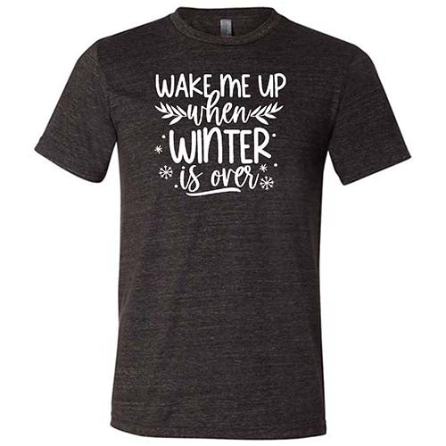 Wake Me Up When Winter Is Over Shirt Unisex - Image 3
