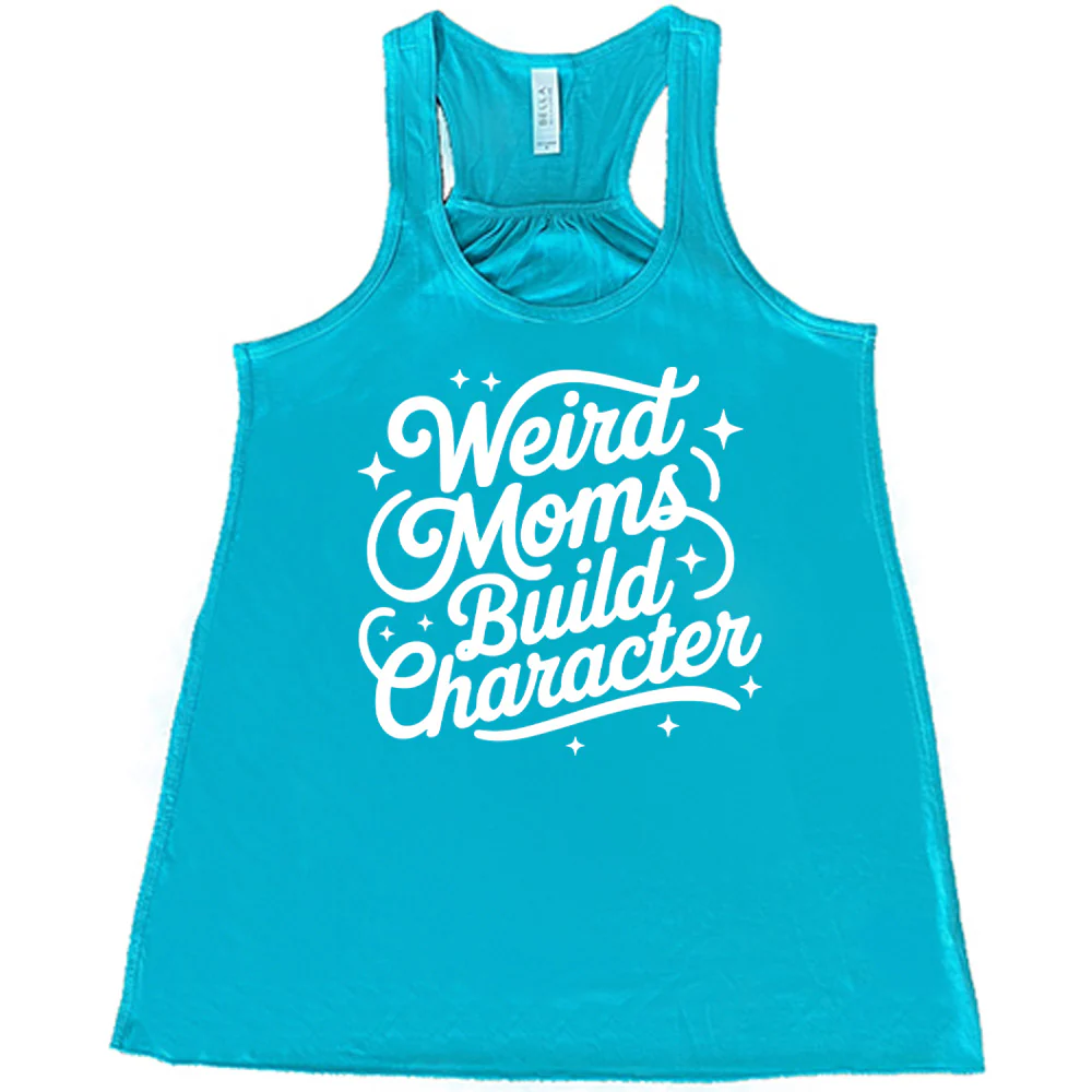 Weird Moms Build Character Shirt - Image 6