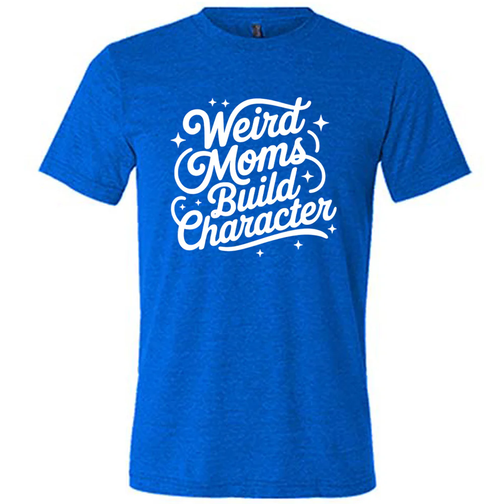 Weird Moms Build Character Shirt Unisex - Image 3