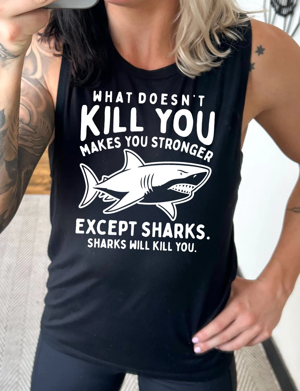 What Doesn't Kill You Makes You Stronger Except Sharks. Sharks Will Kill You. Muscle Tank