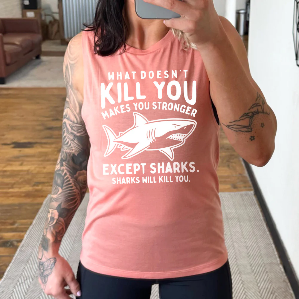 What Doesn't Kill You Makes You Stronger Except Sharks. Sharks Will Kill You. Muscle Tank - Image 4