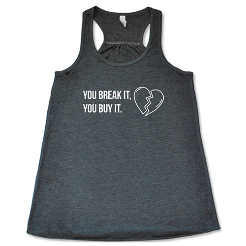 You Break It You Buy It Shirt - Image 5