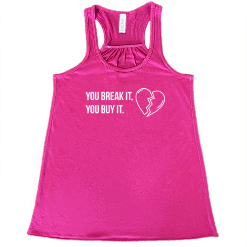 You Break It You Buy It Shirt - Image 7