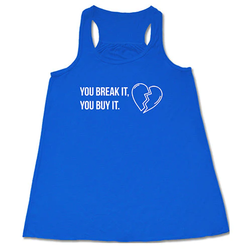 You Break It You Buy It Shirt - Image 8