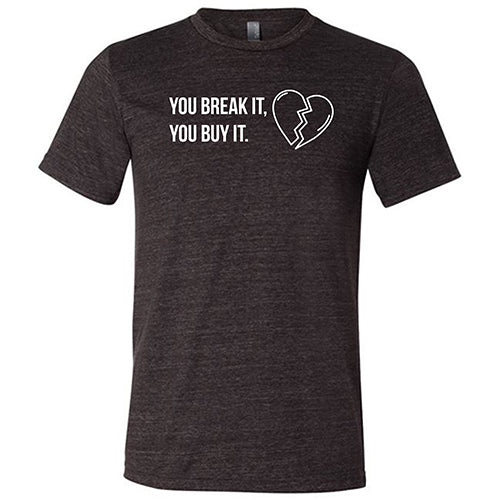 You Break It You Buy It Unisex - Image 2