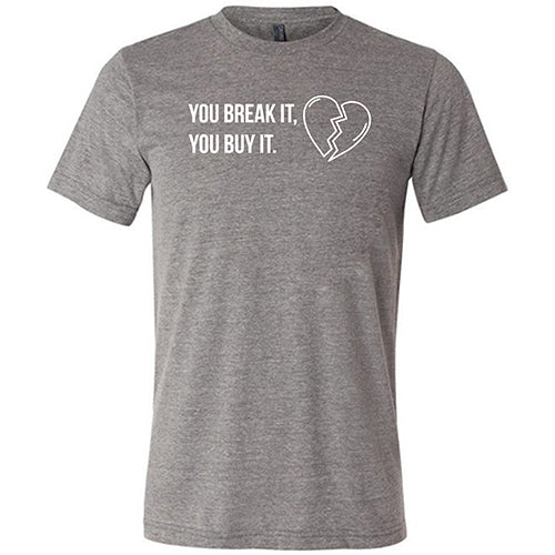 You Break It You Buy It Unisex - Image 6