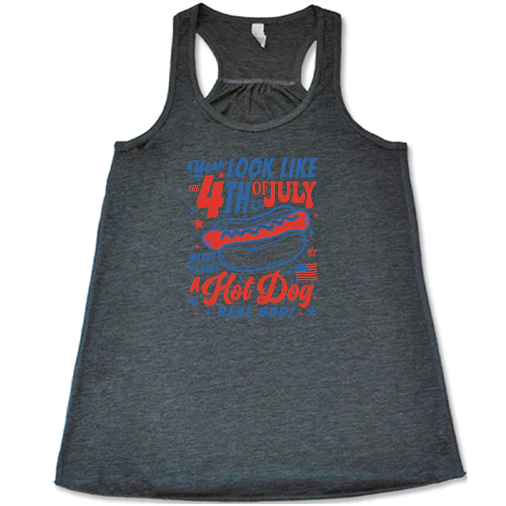 You Look Like the 4th of July Makes Me Want A Hot Dog Real Bad Shirt - Image 3